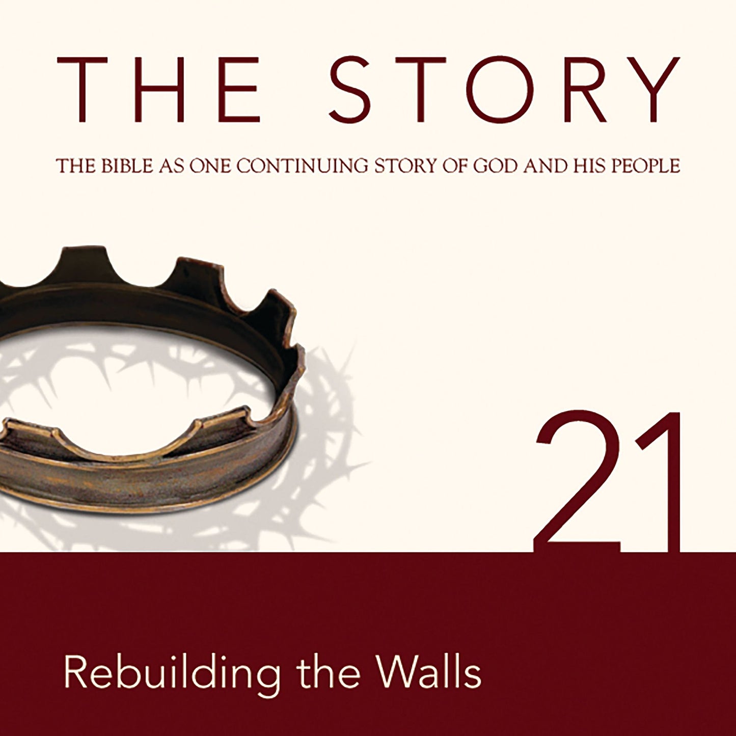 The Story, NIV: Chapter 21 - Rebuilding the Walls: The Bible as One Continuing Story of God and His People