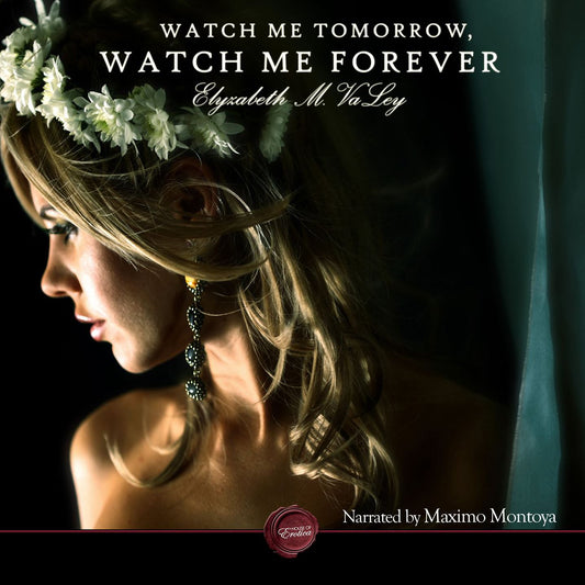 Watch Me Tomorrow, Watch Me Forever: An Erotic Short Story
