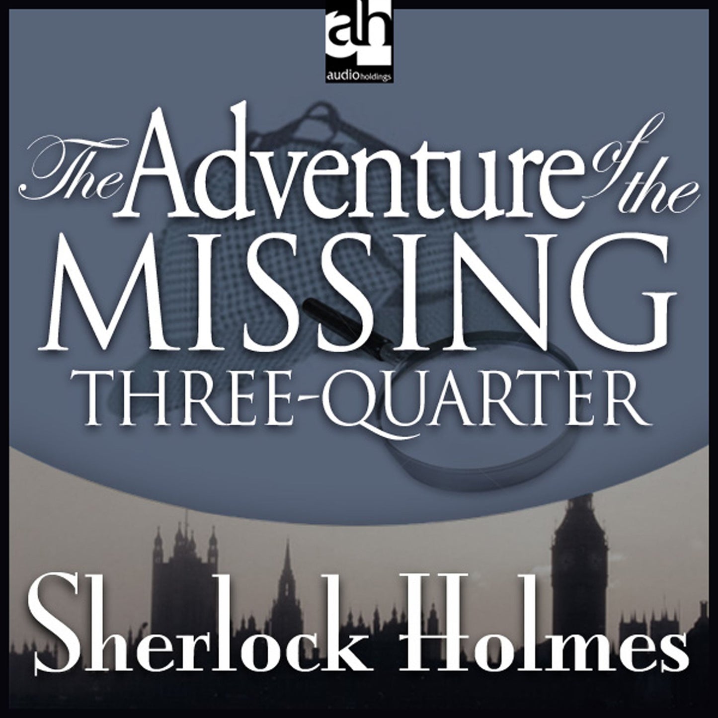 The Adventure of the Missing Three-Quarter : A Sherlock Holmes Mystery
