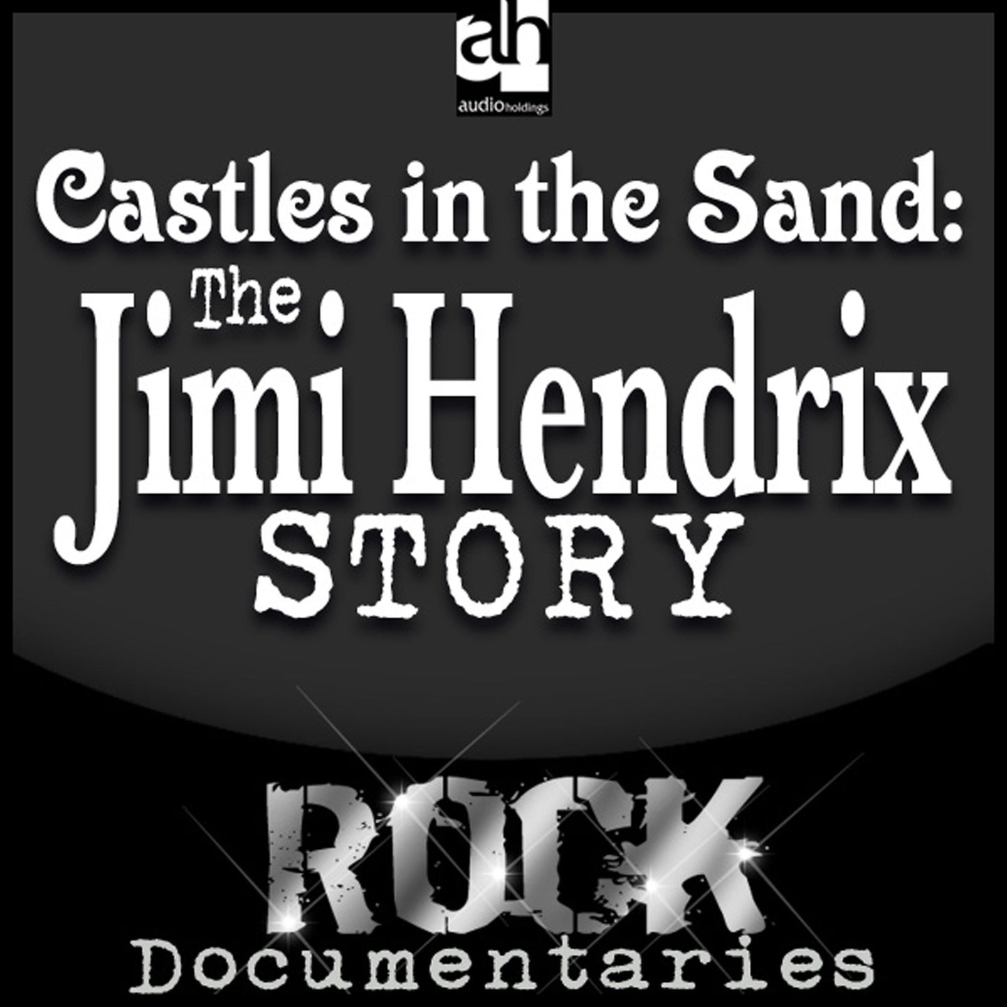 Castles Made of Sand : The Jimi Hendrix Story