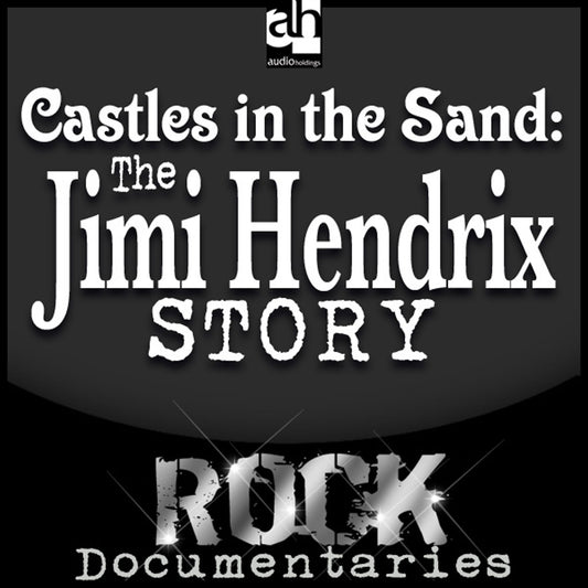 Castles Made of Sand : The Jimi Hendrix Story
