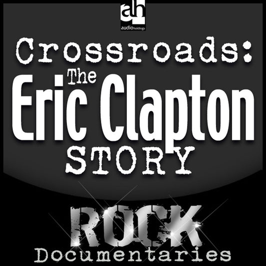 Crossroads : The Eric Clapton Story