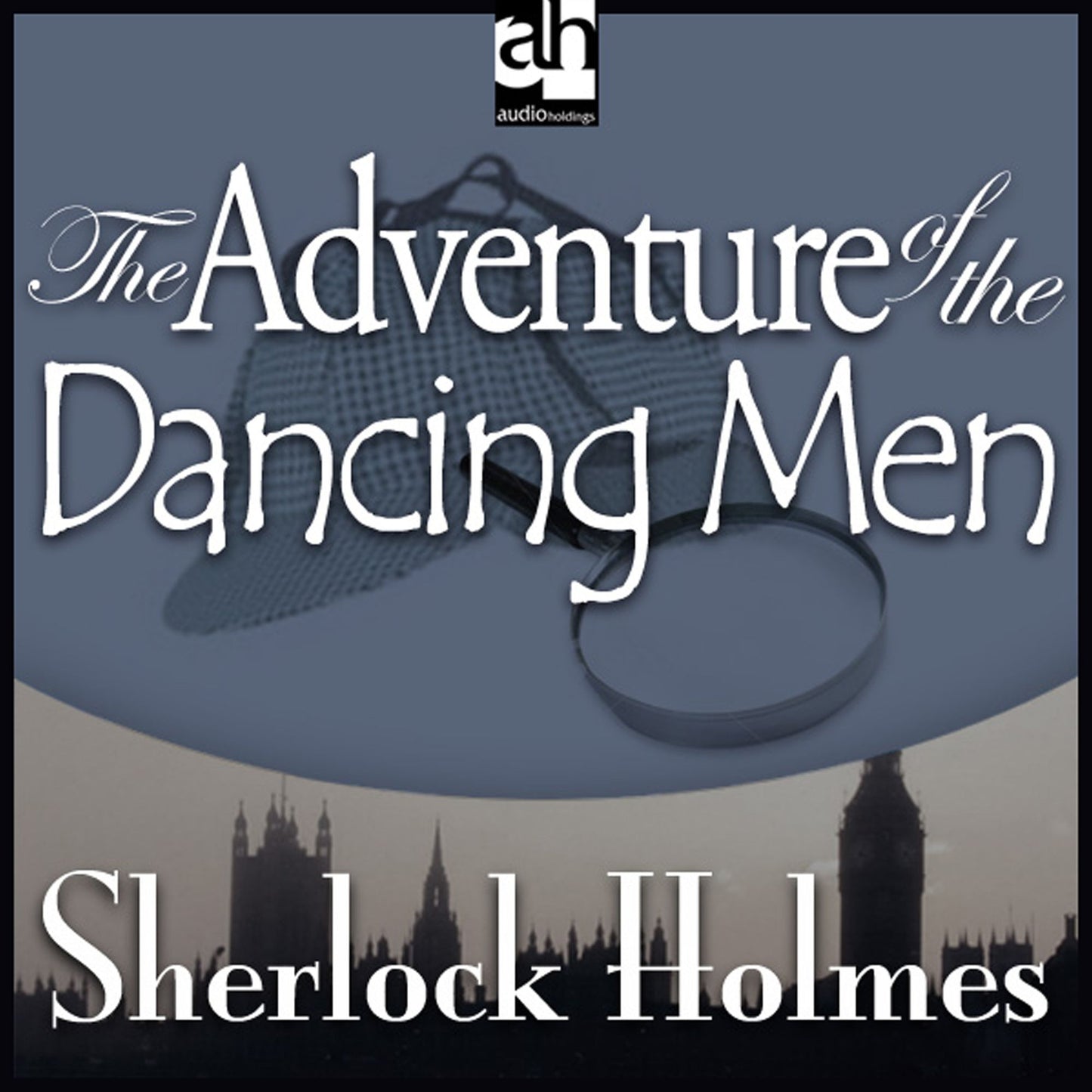 The Adventure of the Dancing Men : A Sherlock Holmes Mystery