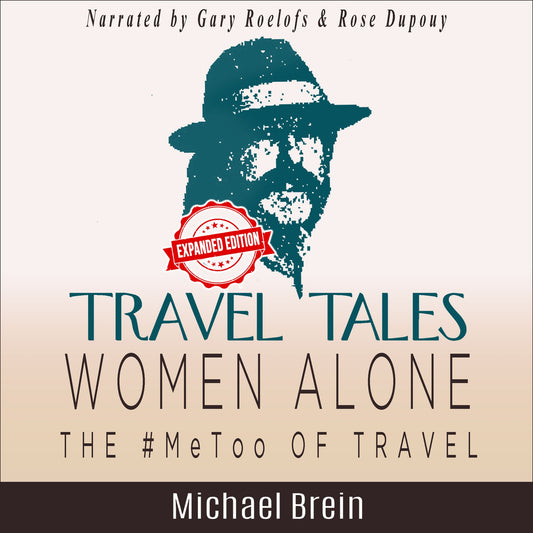 Travel Tales: Women Alone ¿ The #MeToo of Travel!: How to Survive as a Solo Woman Traveler Overseas