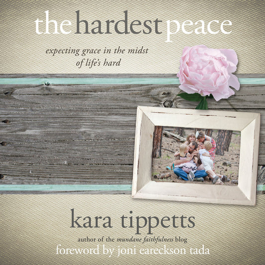 The Hardest Peace : Expecting Grace in the Midst of Life's Hard