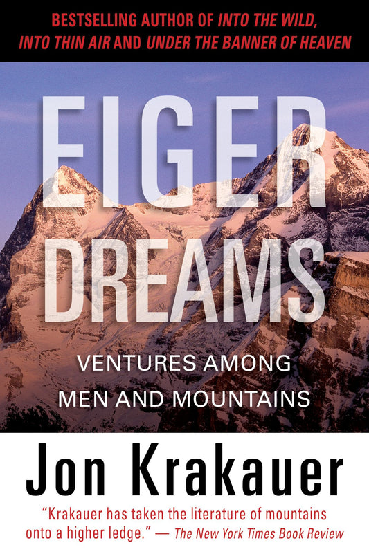 Eiger Dreams : Ventures Among Men and Mountains