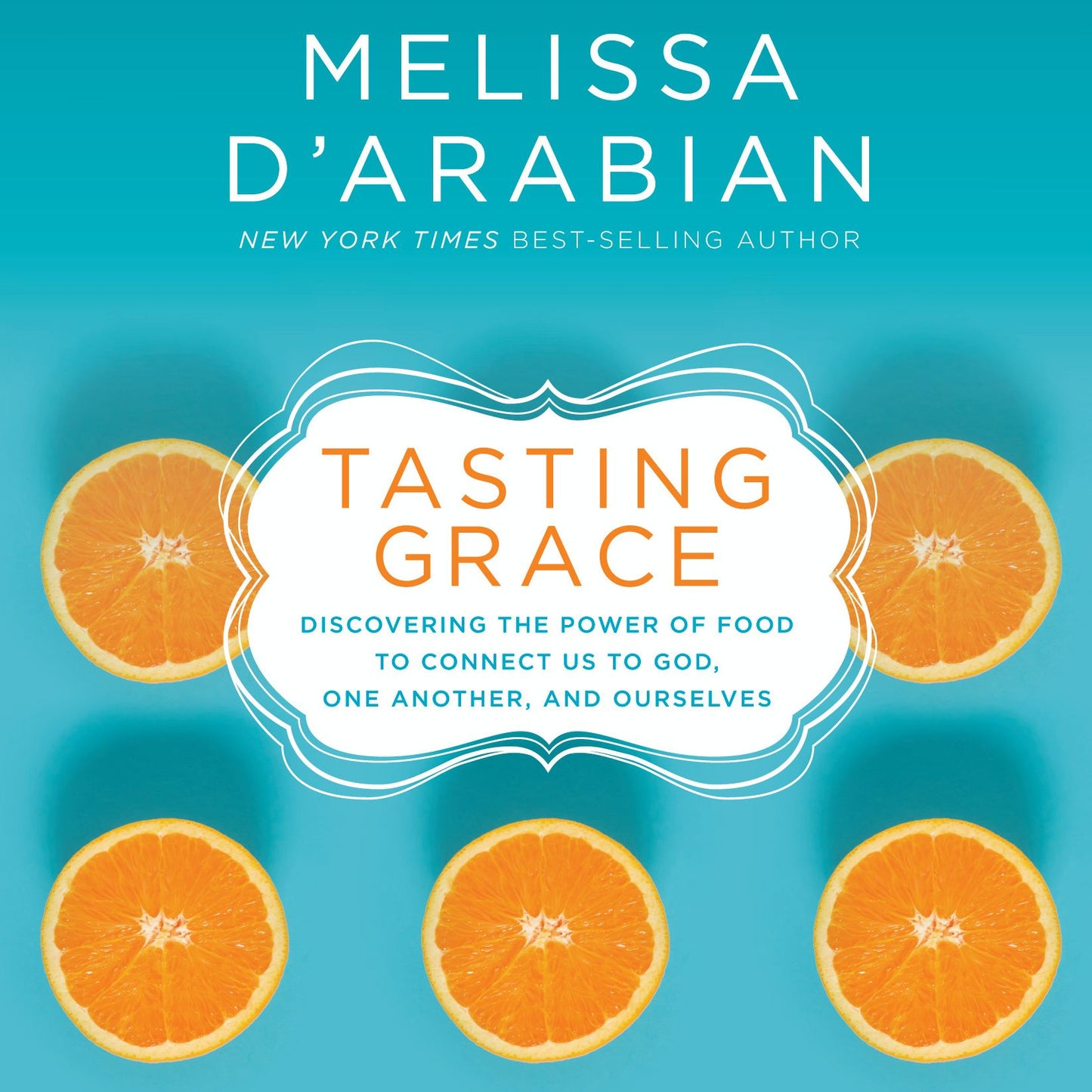 Tasting Grace : Discovering the Power of Food to Connect Us to God, One Another, and Ourselves