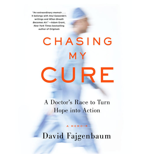 Chasing My Cure : A Doctor's Race to Turn Hope into Action; A Memoir