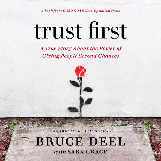 Trust First : A True Story About the Power of Giving People Second Chances