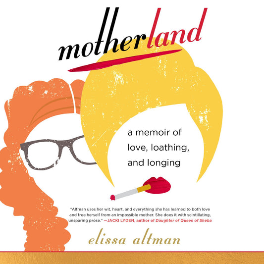 Motherland : A Memoir of Love, Loathing, and Longing
