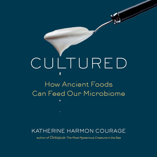 Cultured : How Ancient Foods Can Feed Our Microbiome