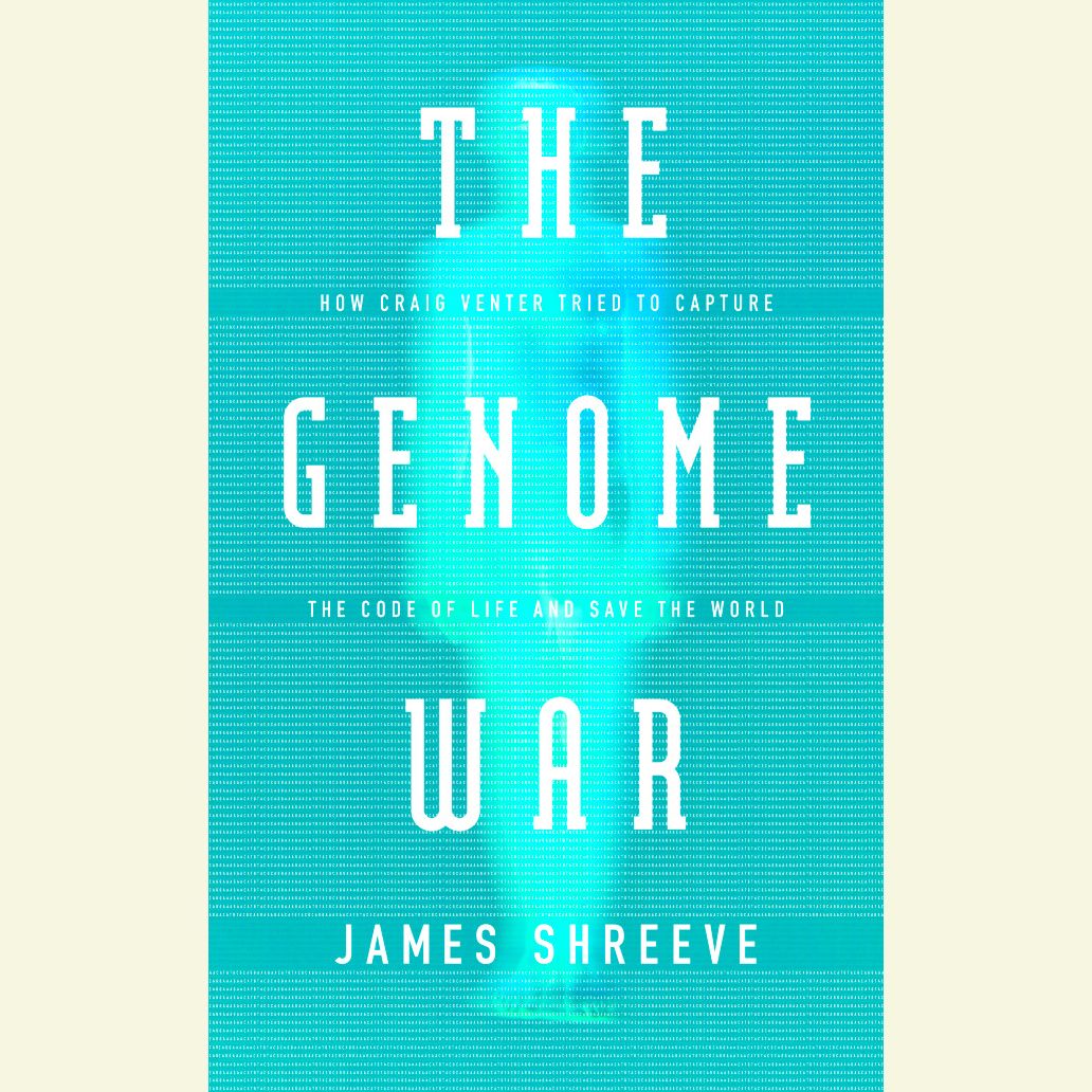 The Genome War: How Craig Venter Tried to Capture the Code of Life and Save the World