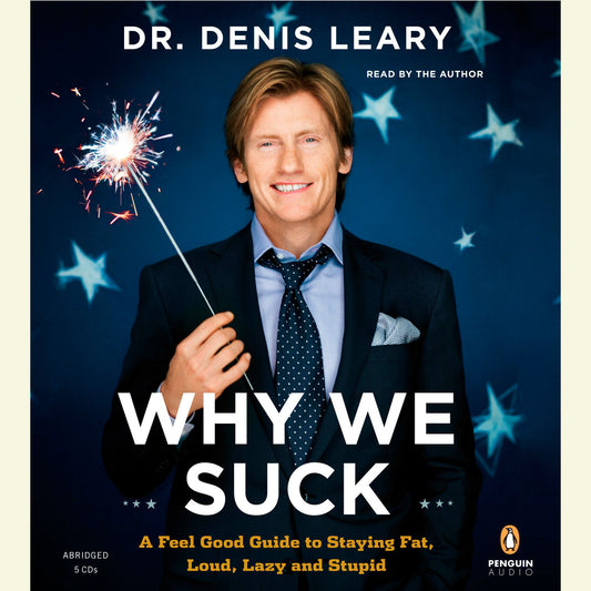 Why We Suck : A Feel Good Guide to Staying Fat, Loud, Lazy and Stupid (Abridged)