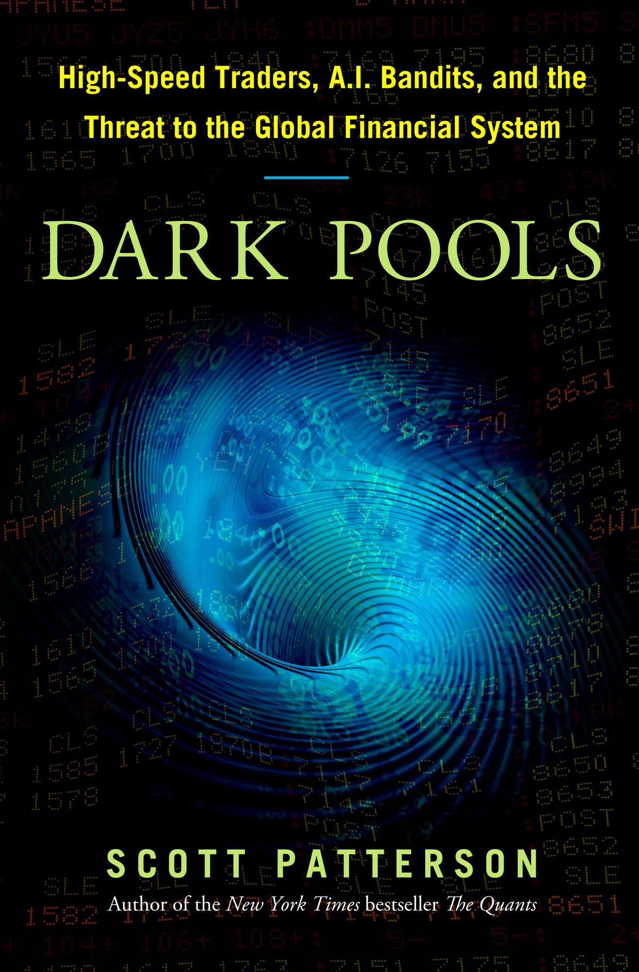 Dark Pools : High-Speed Traders, A.I. Bandits, and the Threat to the Global Financial System
