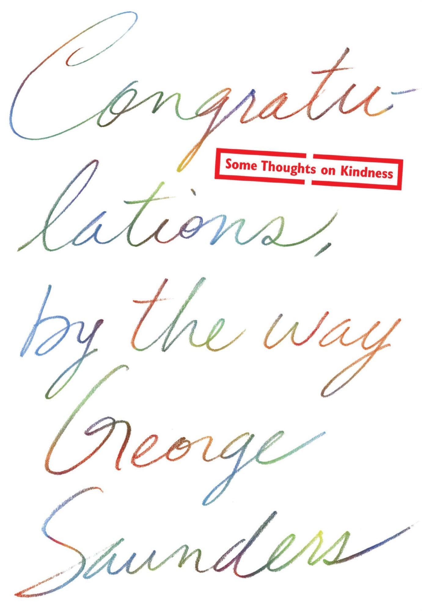 Congratulations, by the way : Some Thoughts on Kindness