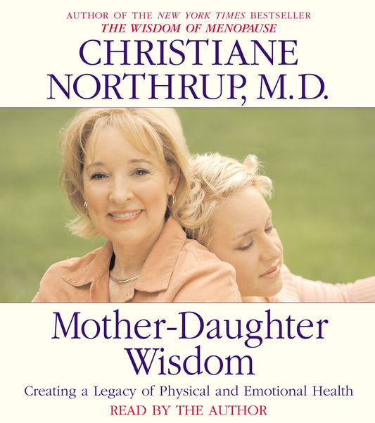 Mother-Daughter Wisdom : Creating a Legacy of Physical and Emotional Health (Abridged)