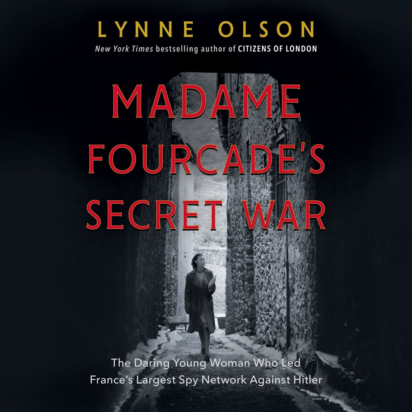 Madame Fourcade's Secret War : The Daring Young Woman Who Led France's Largest Spy Network Against Hitler