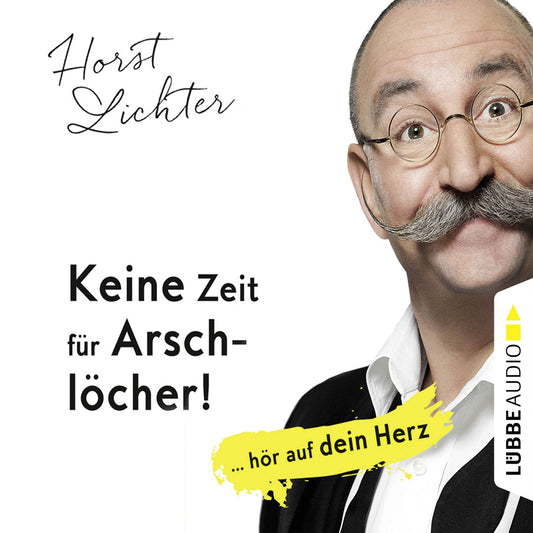 Keine Zeit fÃ¼r ArschlÃ¶cher! - ... hÃ¶r auf dein Herz (UngekÃ¼rzt)