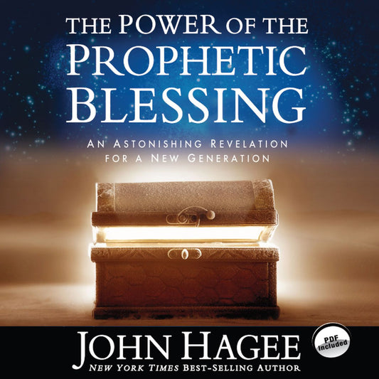 The Power of the Prophetic Blessing : An Astonishing Revelation for a New Generation
