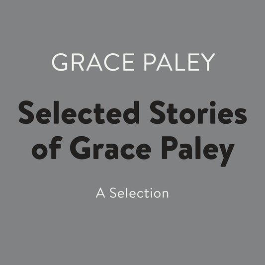 Selected Stories of Grace Paley: A Selection (Abridged)