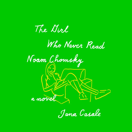 The Girl Who Never Read Noam Chomsky : A Novel