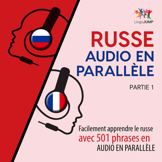 Russe audio en parallÃ¨le - Facilement apprendre leÂ russeÂ avec 501 phrases en audio en parallÃ¨le - Partie 1