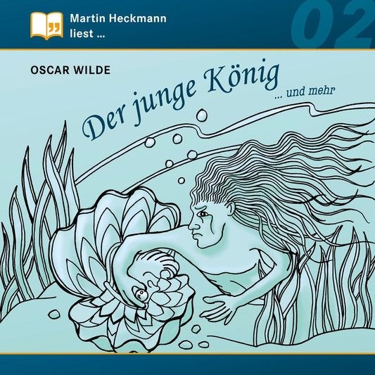 Martin Heckmann liest, Folge 2: Oscar Wilde - Der junge KÃ¶nig ... und mehr (GekÃ¼rzt)
