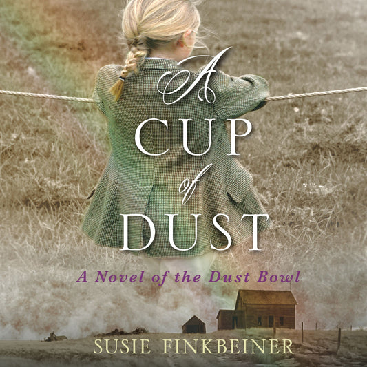A Cup of Dust : A Novel of the Dust Bowl