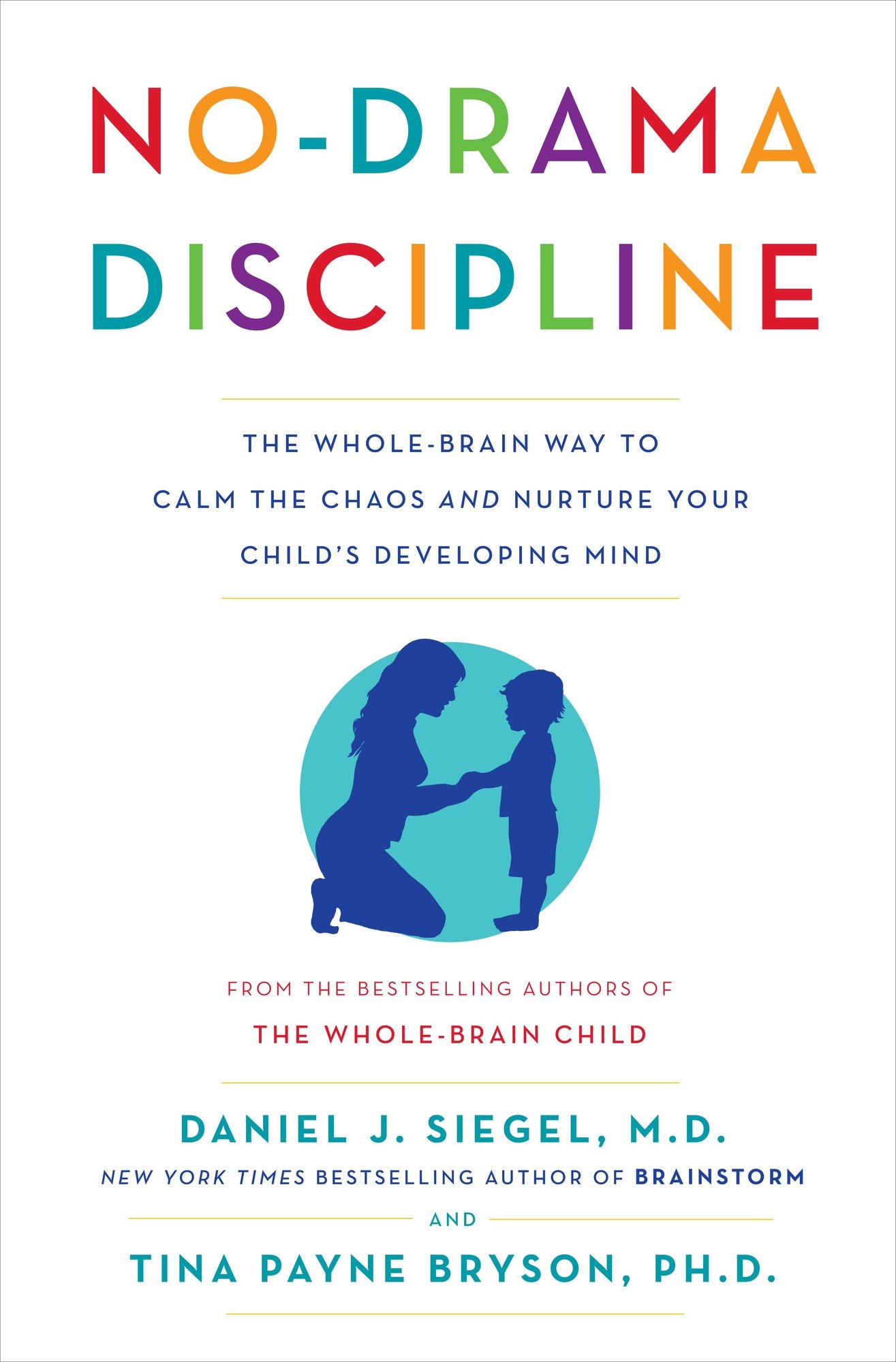 No-Drama Discipline : The Whole-Brain Way to Calm the Chaos and Nurture Your Child's Developing Mind