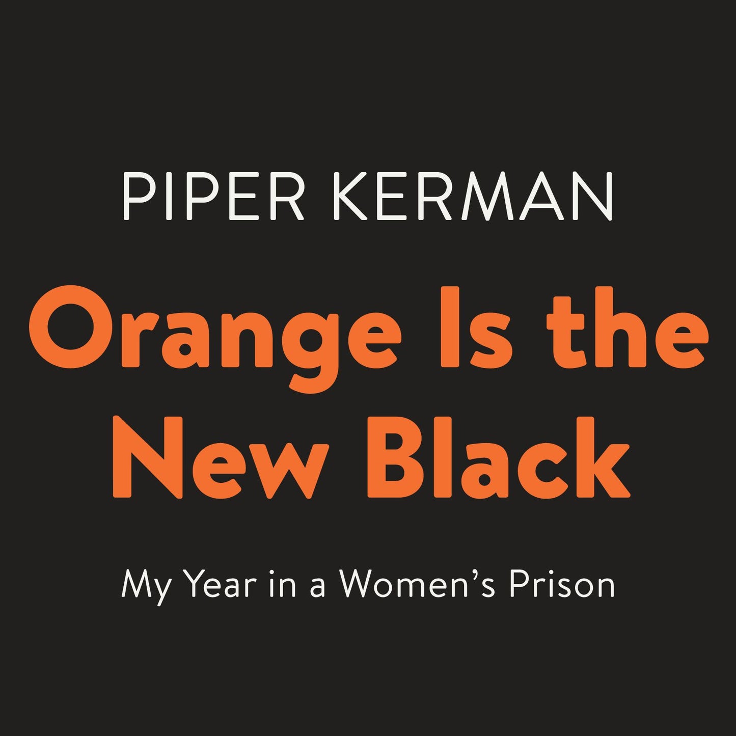 Orange Is the New Black : My Year in a Women's Prison