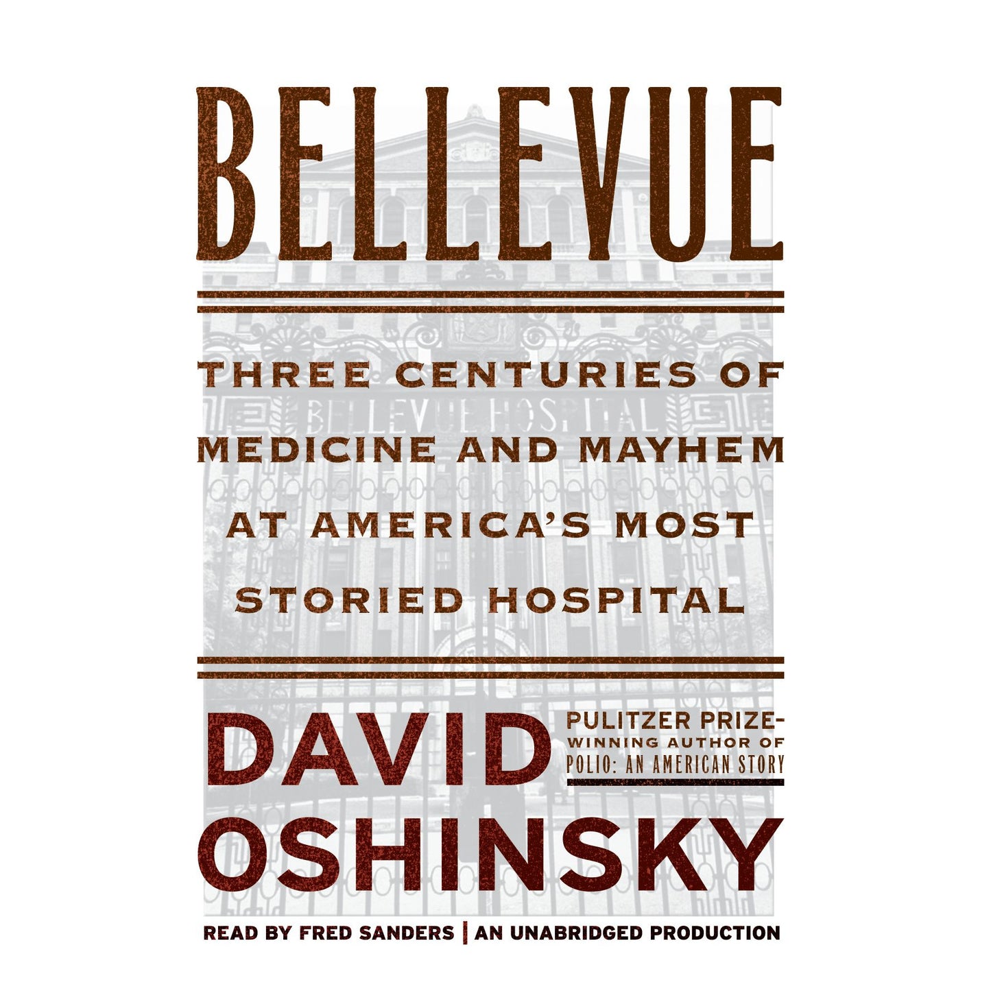 Bellevue : Three Centuries of Medicine and Mayhem at America's Most Storied Hospital