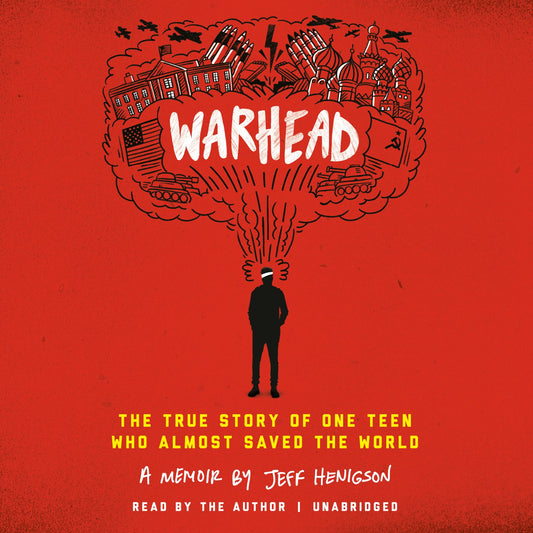 Warhead: The True Story of One Teen Who Almost Saved the World