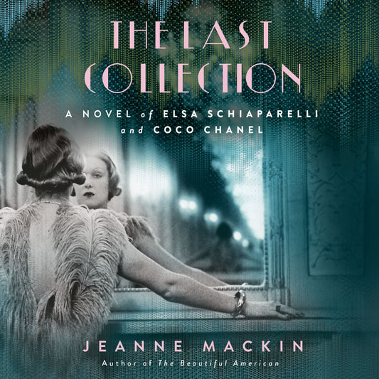 The Last Collection : A Novel of Elsa Schiaparelli and Coco Chanel
