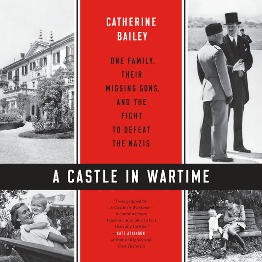 A Castle in Wartime : One Family, Their Missing Sons, and the Fight to Defeat the Nazis