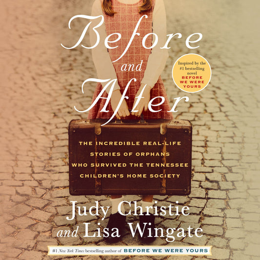 Before and After : The Incredible Real-Life Stories of Orphans Who Survived the Tennessee Children's Home Society