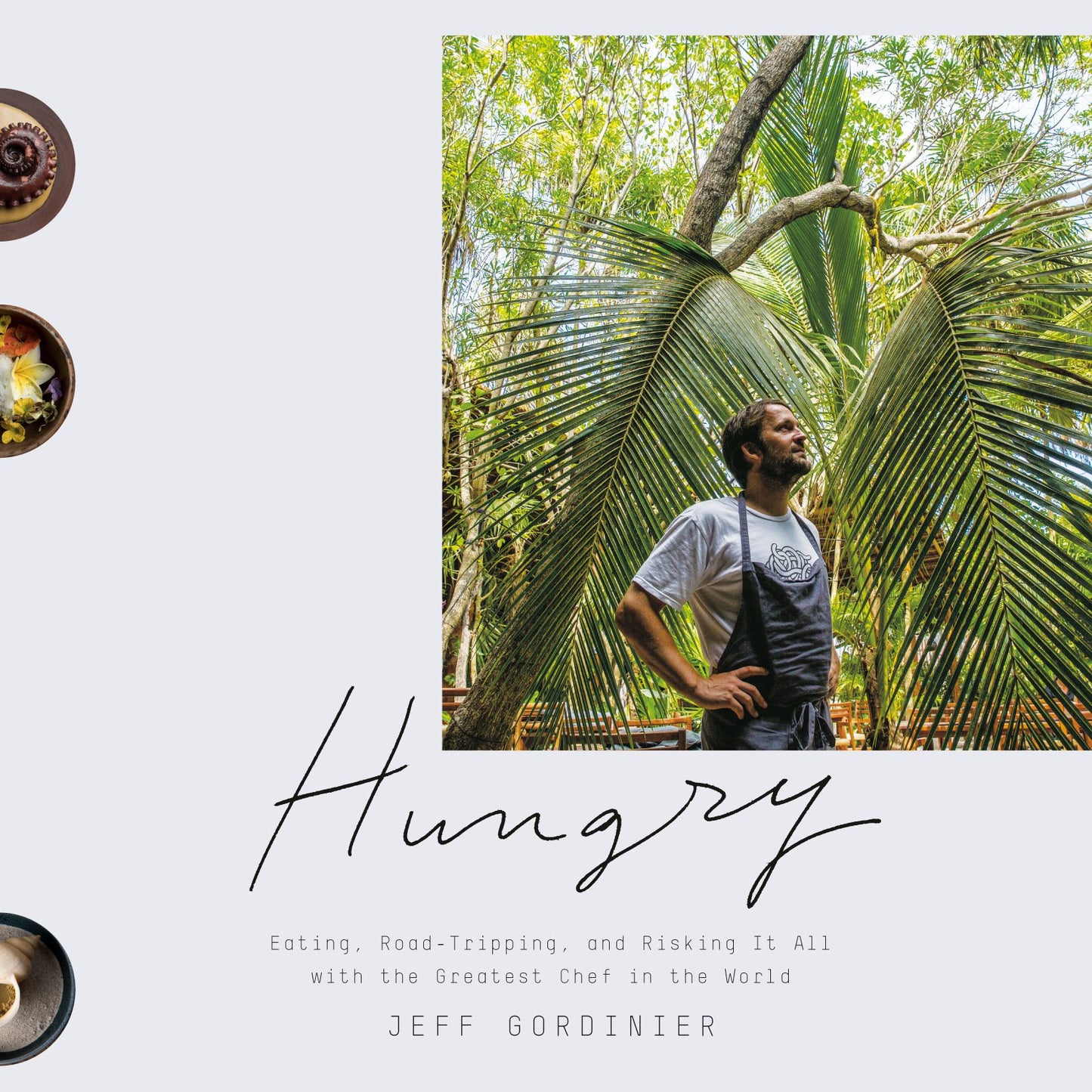 Hungry : Eating, Road-Tripping, and Risking It All with the Greatest Chef in the World