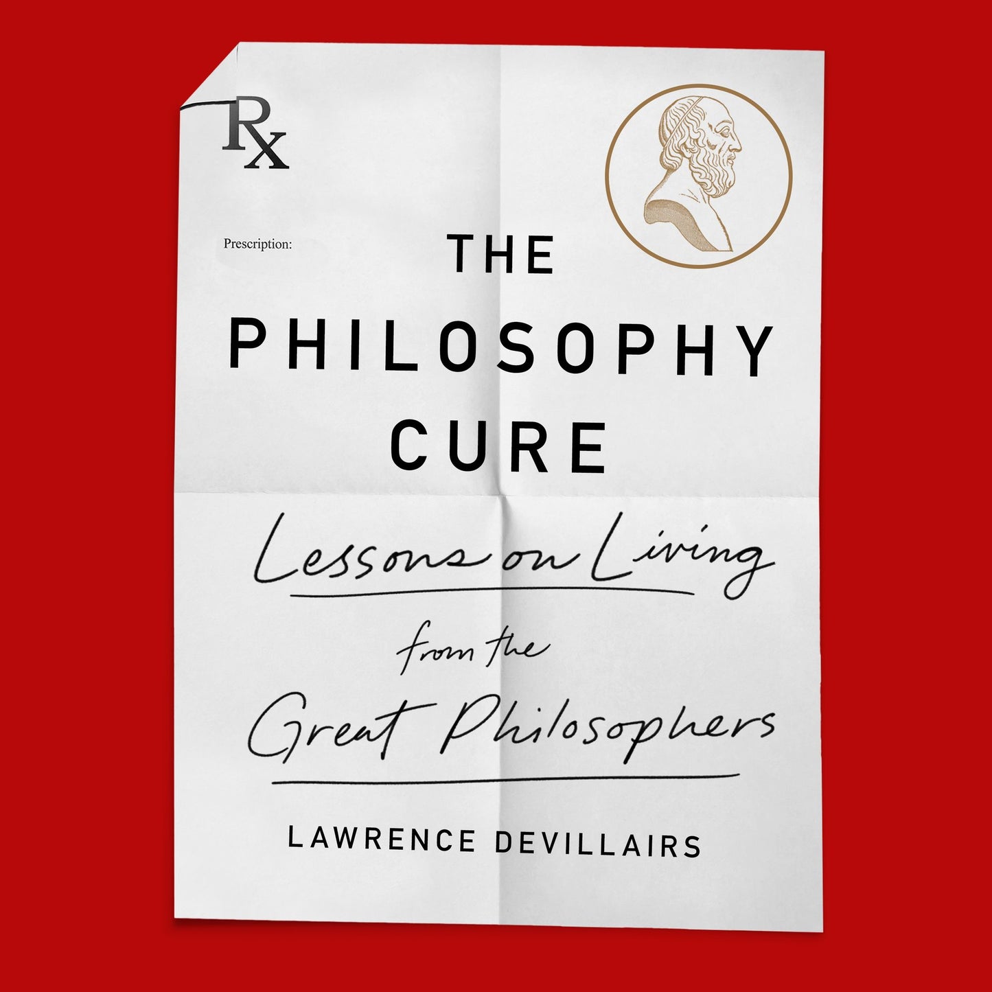 The Philosophy Cure : Lessons on Living from the Great Philosophers