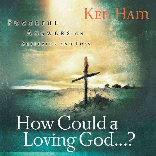 How Could a Loving God? : Powerful Answers on Suffering and Loss