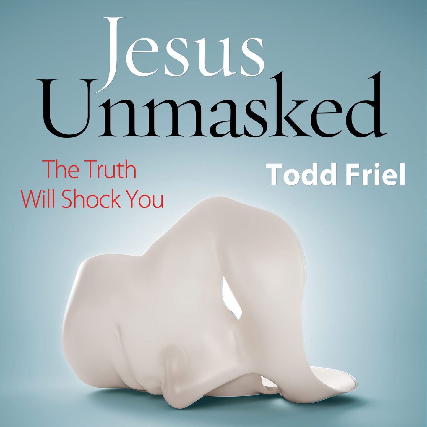 Jesus Unmasked : The Truth Will Shock You