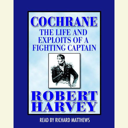 Cochrane: The Life and Exploits of a Fighting Captain