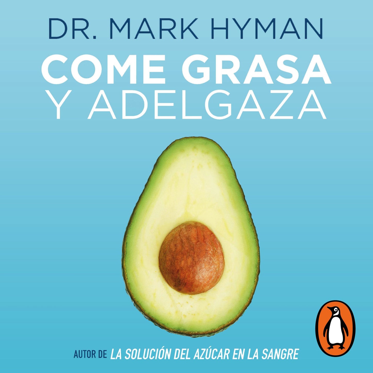 Come grasa y adelgaza: Por quÃ© la grasa que comemos es la clave para acelerar el metabolismo