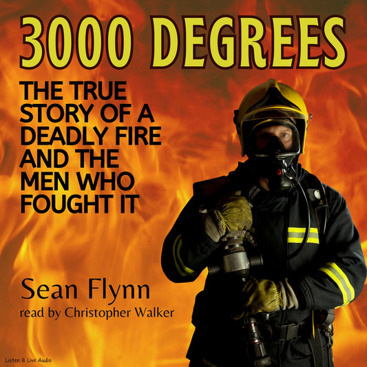 3000 Degrees: The True Story of a Deadly Fire and the Men Who Fought It (Abridged)