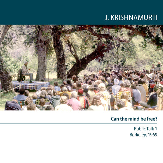 Can the Mind Be Free? : Berkeley 1969 - Public Talk 1