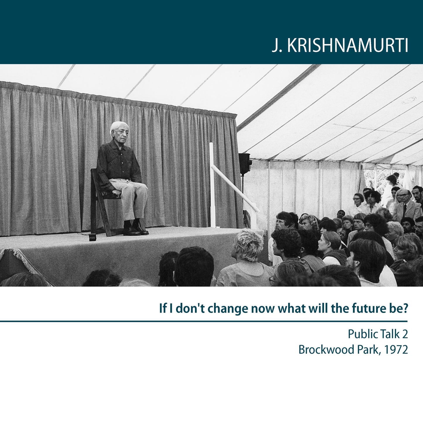 If I Don'T Change Now What Will the Future Be? : Brockwood Park 1972 Public Talk 1