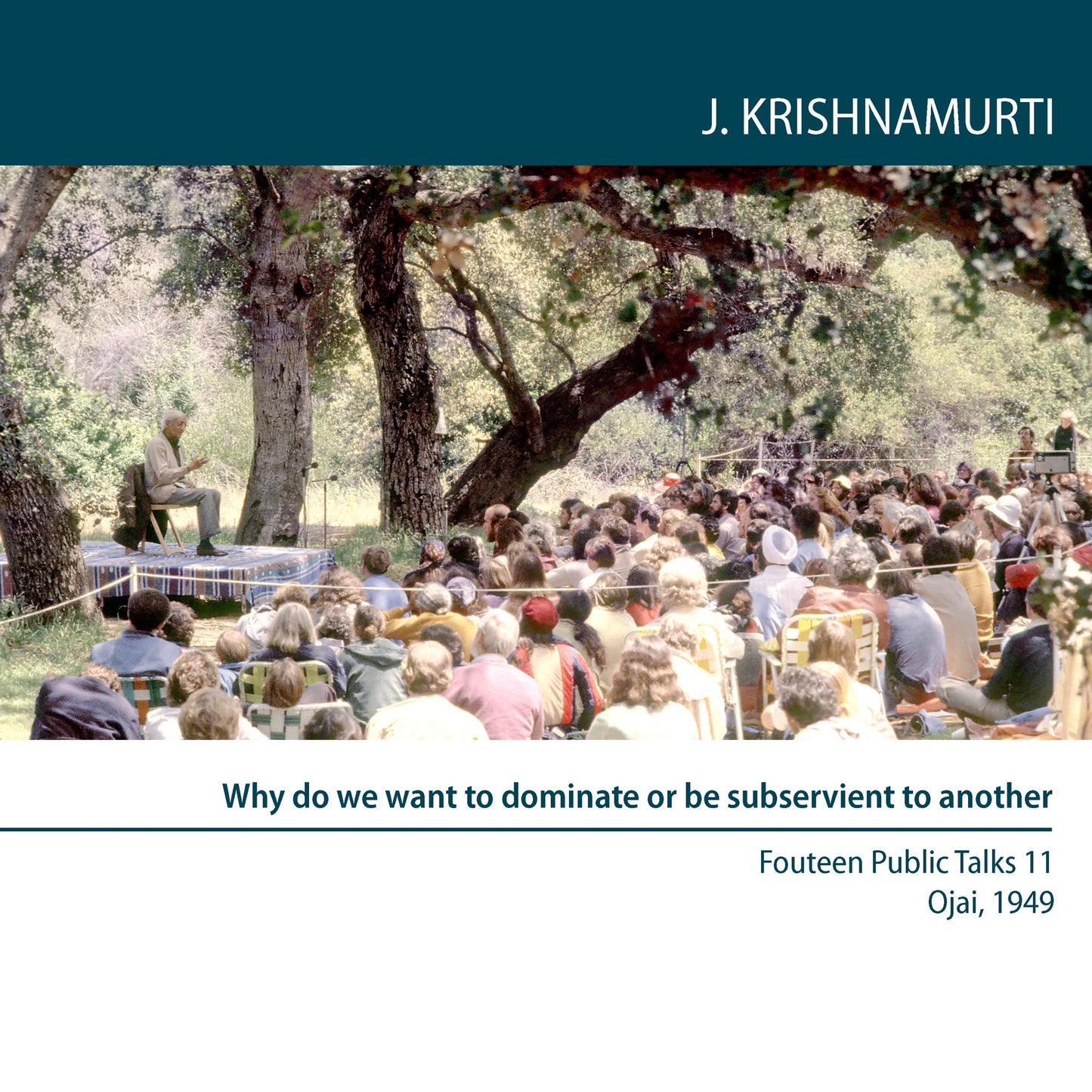 Why Do We Want to Dominate Or Be Subservient to Another? : Ojai 1949 - Public Talk 11