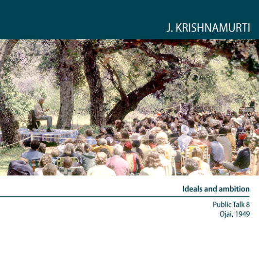 Ideals And Ambition : Ojai 1949 - Public Talk 8