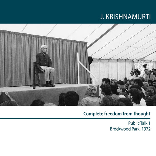 Complete Freedom From Thought : Brockwood Park 1972 Public Talk 1