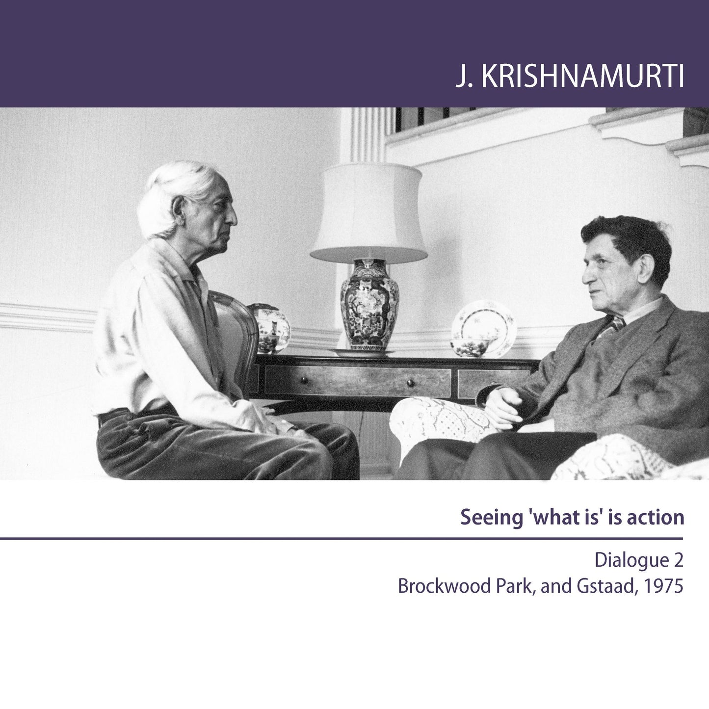 Seeing 'What Is' is Action : Brockwood Park and Gstaad 1975 - Dialogue 2