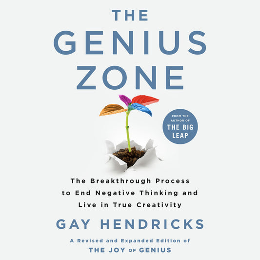 The Genius Zone : The Breakthrough Process to End Negative Thinking and Live in True Creativity