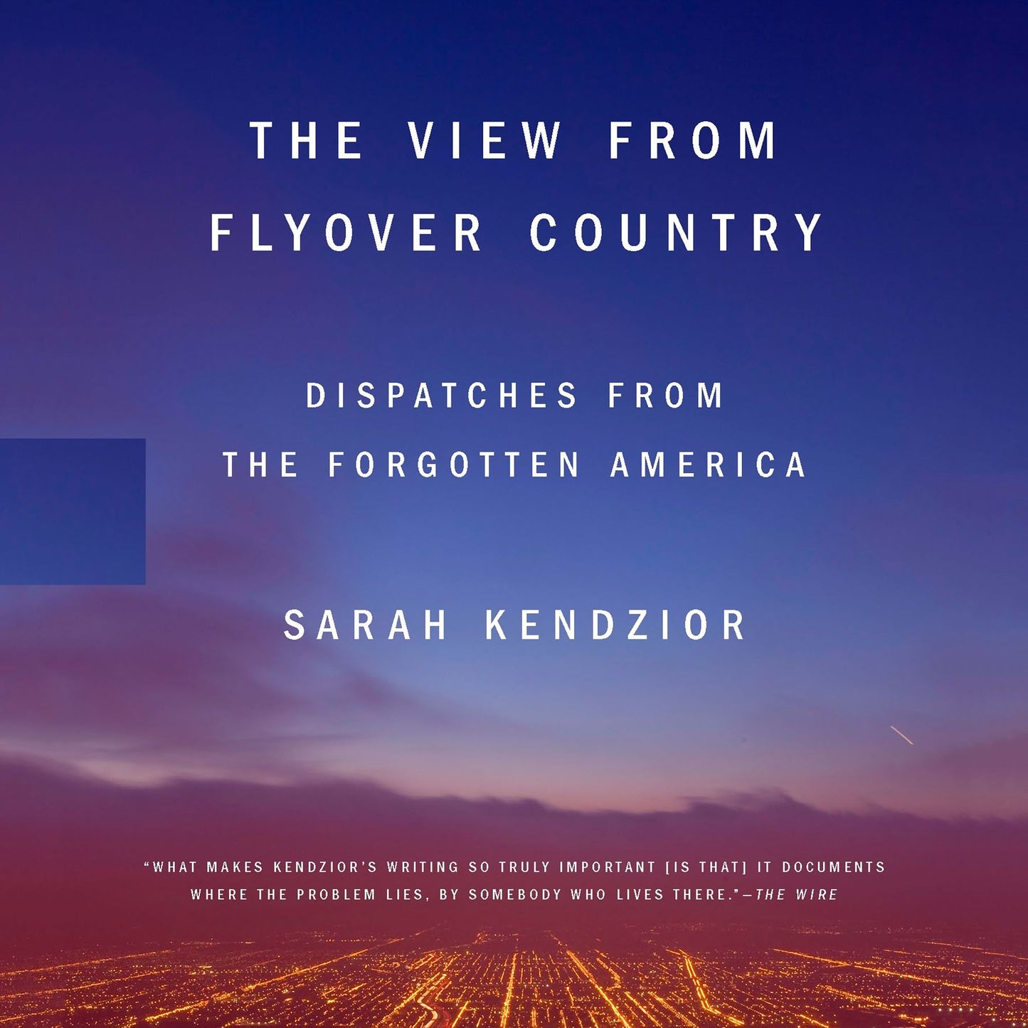 The View from Flyover Country : Dispatches from the Forgotten America